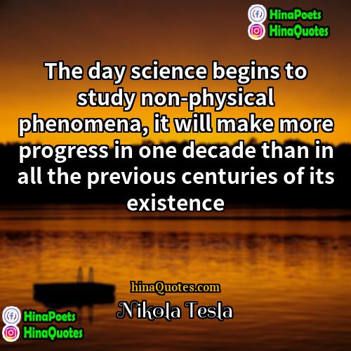 Nikola Tesla Quotes | The day science begins to study non-physical